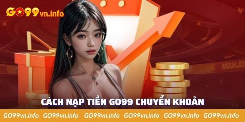 Cách thức chuyển khoản đến Go99 nhanh và an toàn