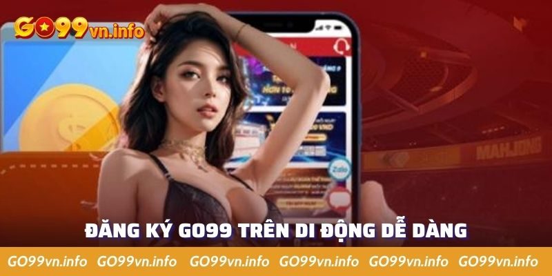 Các bước đăng ký Go99 trên di động dễ nhất