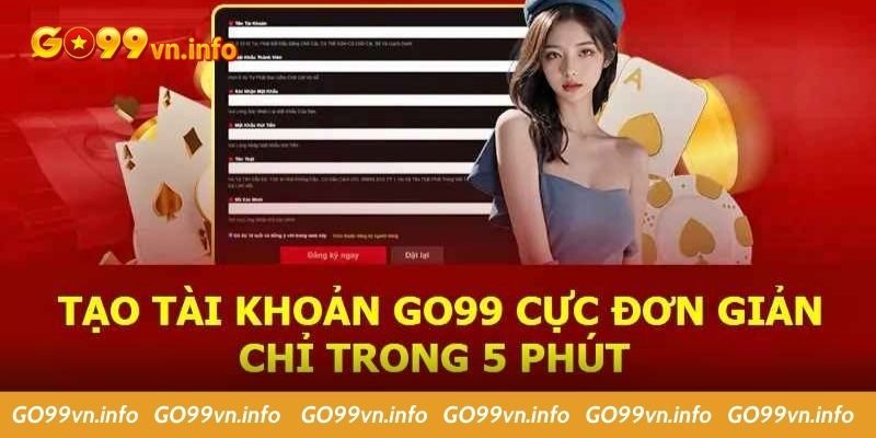 Mở tài khoản ở GO99 cực nhanh chóng và miễn phí