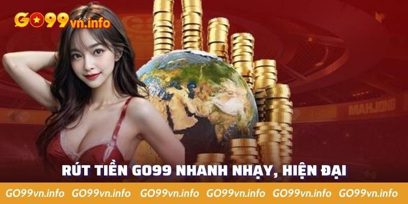 Rút tiền Go99 được đánh giá nhanh gọn, an toàn