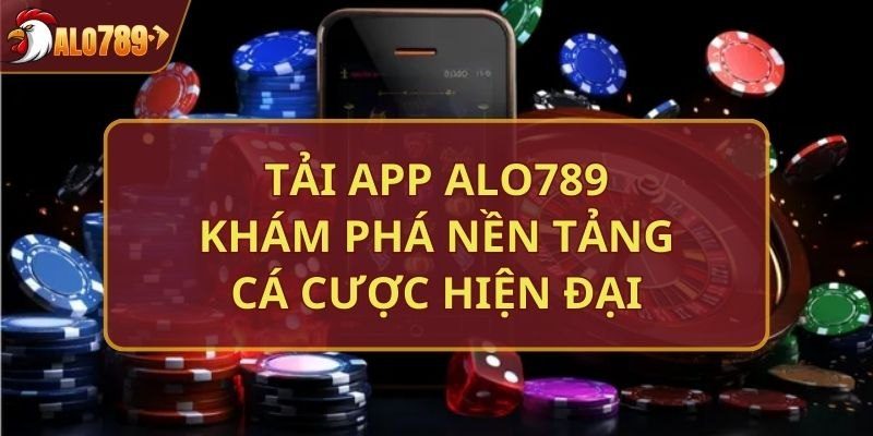 Lợi ích tải app alo789